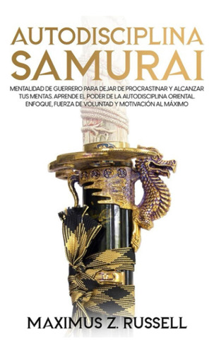 Libro: Autodisciplina Samurai. Autor: Maximus Z. Russell