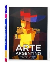 Arte Argentino (artistas Visuales De La A A La Z) (ilustrad