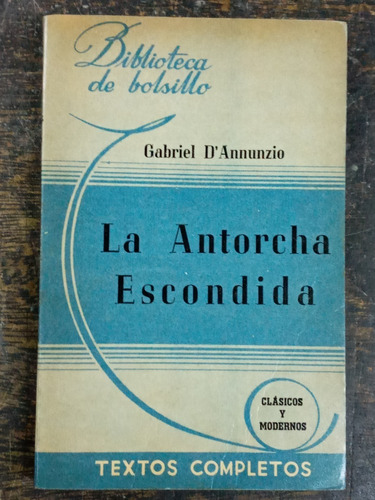 La Antorcha Escondida * Gabriel D´annunzio * Hachette 1943 *