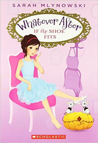 Whatever After  2: If The Shoe Fits - Scholastic