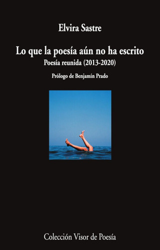 Lo Que La Poesia Aun No Ha Escrito, De Elvira Sastre. Editorial Visor Libros, Tapa Blanda En Español, 2023