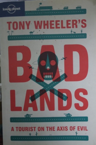 Bad Lands (tierras Malas: Un Turista En El Eje Del Mal)