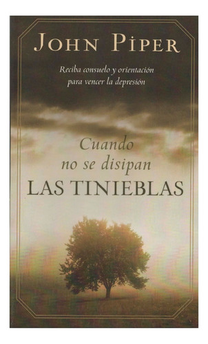 Cuando No Se Disipan Las Tinieblas - John Piper