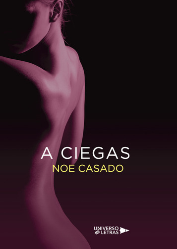 A Ciegas, De Casado , Noe.., Vol. 1.0. Editorial Universo De Letras, Tapa Blanda, Edición 1.0 En Español, 2017