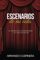 Comprar Libro : Escenarios De Mi Vida El Mundo Es Una Escenario Y 