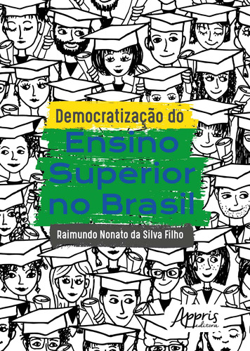 Democratização do ensino superior no Brasil, de Silva Filho, Raimundo Nonato da. Appris Editora e Livraria Eireli - ME, capa mole em português, 2018