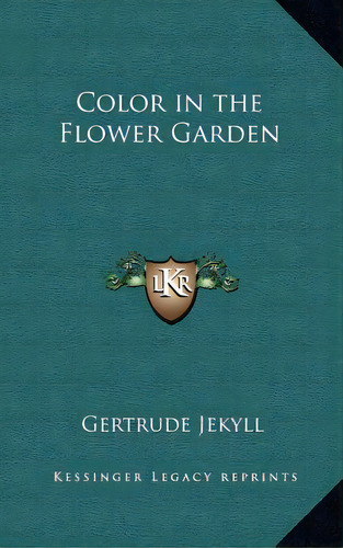 Color In The Flower Garden, De Jekyll, Gertrude. Editorial Kessinger Pub Llc, Tapa Dura En Inglés