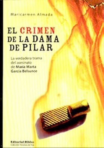 El Crimen De La Dama De Pilar La Verdadera Trama Del Asesinato De Maria Marta Garcia Belsunce, De Maricarmen Almada. Editorial Biblos, Tapa Blanda, Edición 1 En Español, 2007