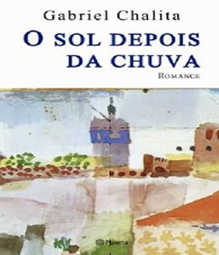 Sol Depois Da Chuva, O: Sol Depois Da Chuva, O, De Chalita, Gabriel. Editora Planeta, Capa Mole, Edição 1 Em Português