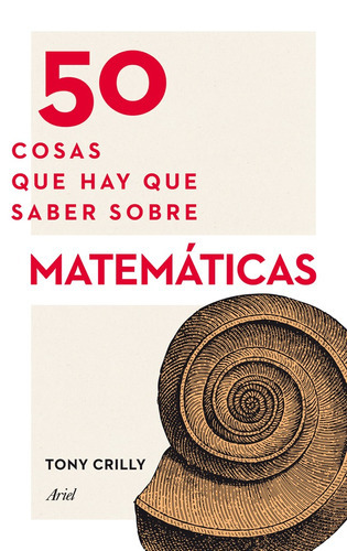 50 Cosas Que Hay Que Saber Sobre Matemáticas, De Crilly, Tony. Serie 50 Cosas Editorial Ariel México, Tapa Blanda En Español, 2014