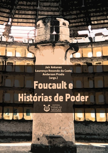 Foucault E Histórias De Poder, De Jair Antunes, Lourenço Resende Da Costa E Anderson Prado (orgs.). Série Não Aplicável, Vol. 1. Editora Clube De Autores, Capa Mole, Edição 1 Em Português, 2019