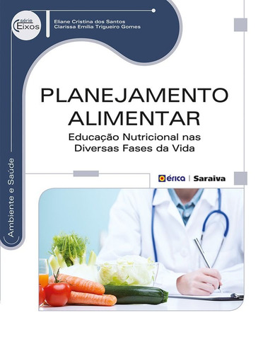 Planejamento alimentar: Educação Nutricional nas Diversas Fases da Vida, de Gomes, Clarissa Emília Trigueiro. Editora Saraiva Educação S. A., capa mole em português, 2014