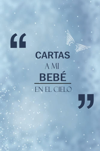 Libro: Cartas A Mi Bebé En El Cielo: Diario Guiado Para Ayud