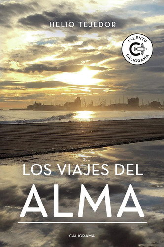 Los Viajes Del Alma, De Tejedor , Helio.., Vol. 1.0. Editorial Caligrama, Tapa Blanda, Edición 1.0 En Español, 2019