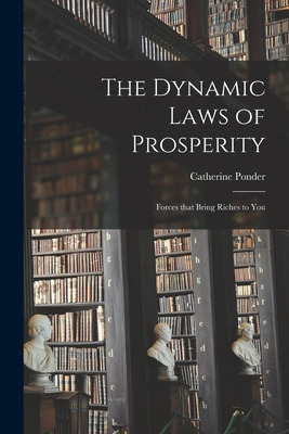 Libro The Dynamic Laws Of Prosperity; Forces That Bring R...