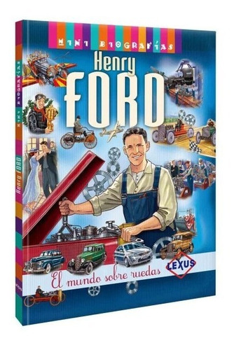 Mini Biografías, Henry Ford El Mundo Sobre Ruedas