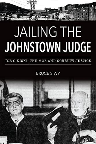 Jailing The Johnstown Judge: Joe Oøkicki, The Mob And Corrupt Justice (true Crime), De Siwy, Bruce J.. Editorial History Press, Tapa Blanda En Inglés