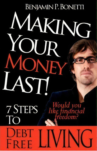 Making Your Money Last, De Benjamin P Bonetti. Editorial Createspace Independent Publishing Platform, Tapa Blanda En Inglés