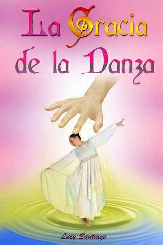 La Gracia De La Danza, De Santiago, Lucy. Editorial Createspace, Tapa Blanda En Español