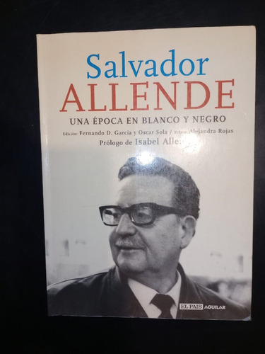 Salvador Allende Una Época Blanco Y Negro García Sola Rojas