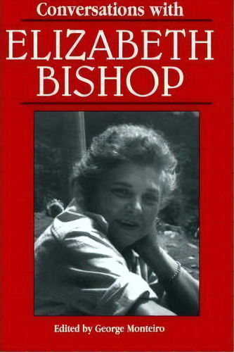 Conversations With Elizabeth Bishop, De George Monteiro. Editorial University Press Mississippi, Tapa Blanda En Inglés