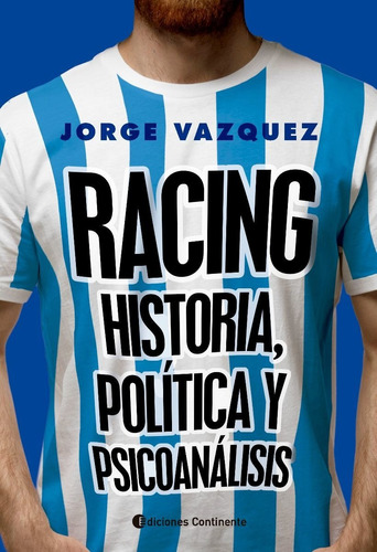 Racing - Historia , Politica Y Psicoanalisis - Jorge Vazquez