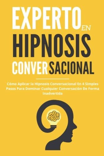 Libro : Experto En Hipnosis Conversacional - Como Aplicar L