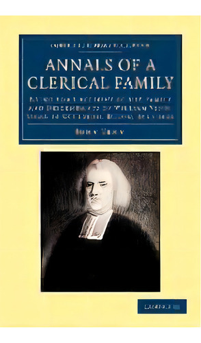 Annals Of A Clerical Family : Being Some Account Of The Family And Descendants Of William Venn, V..., De John Venn. Editorial Cambridge University Press, Tapa Blanda En Inglés