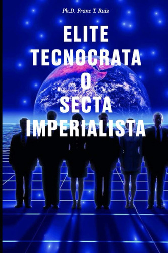 Libro: ¿elite Tecnocrata O Secta Imperialista? (spanish Edit