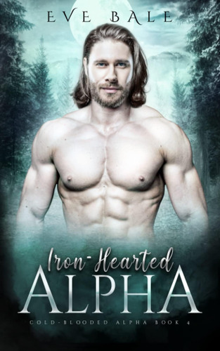 Libro:  Iron-hearted Alpha: (cold-blooded Alpha Book 4)