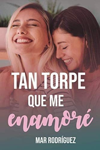 Libro: Tan Torpe Que Me Enamoré: Romance Lésbico (spanis&..