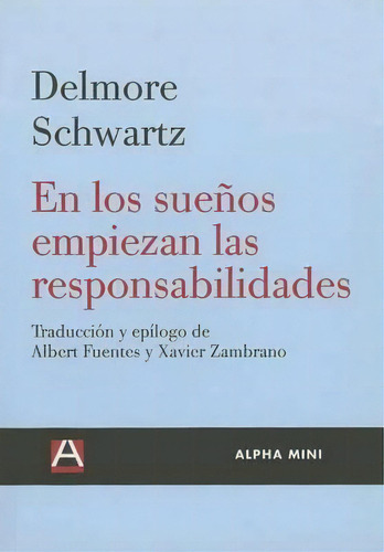 En Los Suenos Empiezan Las Responsabilidades, De Delmore Schwartz. Editorial Ediciones Alpha Decay En Español