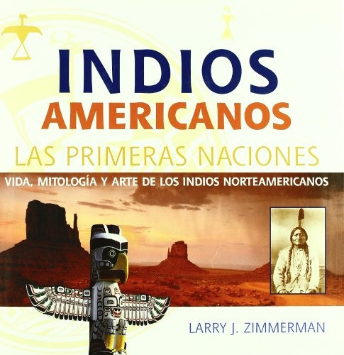 Indios Americanos. Las Primeras Naciones - J. Zimmerman Larr