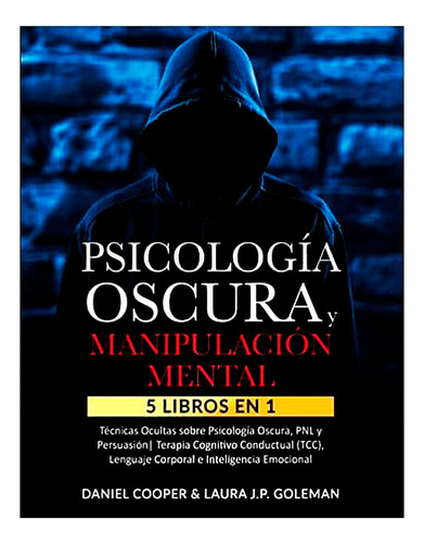 Psicología oscura y manipulación mental, de Daniel Cooper& Laura J. P. Goleman. Editorial Independiente, tapa blanda en español