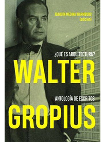 Walter Gropius ¿que Es Arquitectura?, De Medina Warmburg, Joaquin. Editorial Reverte, Tapa Blanda, Edición 2019 En Español