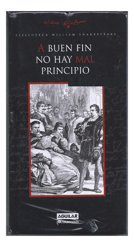 A Buen Fin No Hay Mal Principio, Shakespeare, Ed. Aguilar.