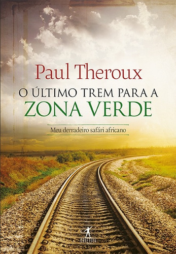 O último trem para zona verde, de Theroux, Paul. Editora Schwarcz SA, capa mole em português, 2015