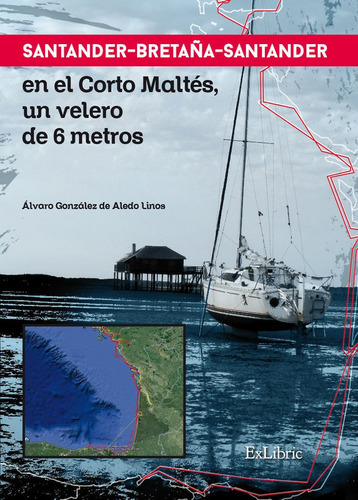 Santander-BretaÃÂ±a-Santander en el corto maltÃÂ©s, un velero de 6 metros, de González de Aledo Linos, Álvaro. Editorial Exlibric, tapa blanda en español