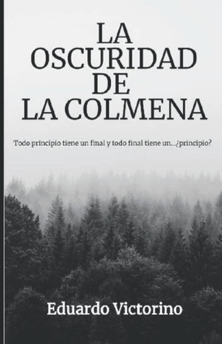 Libro: La Oscuridad De La Colmena: Todo Principio Tiene Un Y