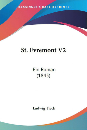 St. Evremont V2: Ein Roman (1845), De Tieck, Ludwig. Editorial Kessinger Pub Llc, Tapa Blanda En Inglés