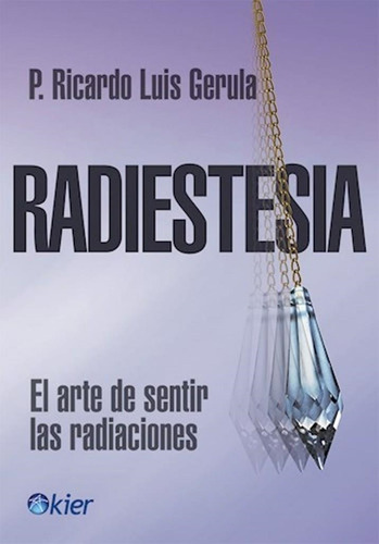 Radiestesia- El Arte De Sentir Las Radiaciones - Gerula, Ric