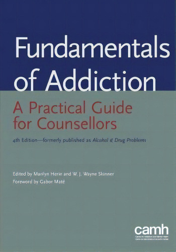 Fundamentals Of Addiction : A Practical Guide For Counsellors, De Marilyn Herie. Editorial Centre For Addiction And Mental Health, Tapa Blanda En Inglés, 2013