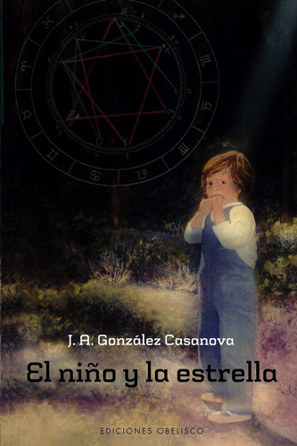 El niño y la estrella, de González Casanova, J. A.. Editorial Ediciones Obelisco, tapa blanda en español, 2015