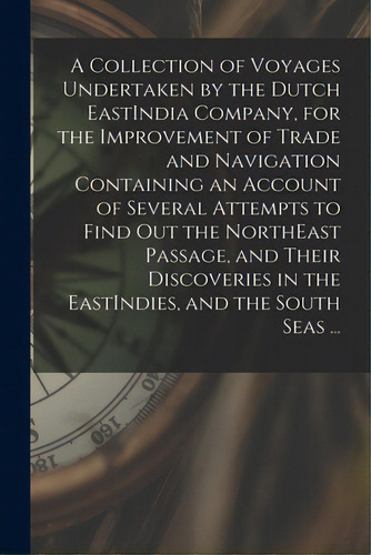 A Collection Of Voyages Undertaken By The Dutch Eastindia Company, For The Improvement Of Trade A..., De Anonymous. Editorial Legare Street Pr, Tapa Blanda En Inglés