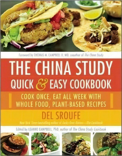 The China Study Quick & Easy Cookbook : Cook Once, Eat All Week With Whole Food, Plant-based Recipes, De Del Sroufe. Editorial Benbella Books, Tapa Blanda En Inglés, 2015