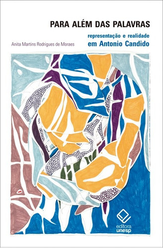 Para além das palavras: Representação e realidade em Antonio Candido, de Moraes, Anita Martins Rodrigues de. Fundação Editora da Unesp, capa mole em português, 2015
