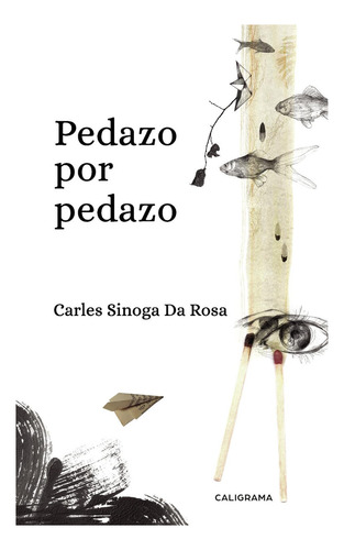 Pedazo Por Pedazo, De Sinoga Da Rosa , Carles.., Vol. 1.0. Editorial Caligrama, Tapa Blanda, Edición 1.0 En Español, 2019