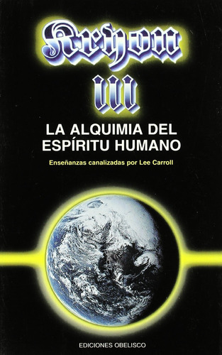 Kryon III. La alquimia del espíritu humano: Enseñanzas canalizadas por Lee Carroll, de CARROLL, LEE. Editorial Ediciones Obelisco, tapa blanda en español, 2006