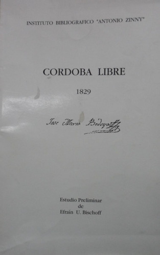 Córdoba Libre 1829 Instituto Bibliográfico Antonio Zinny