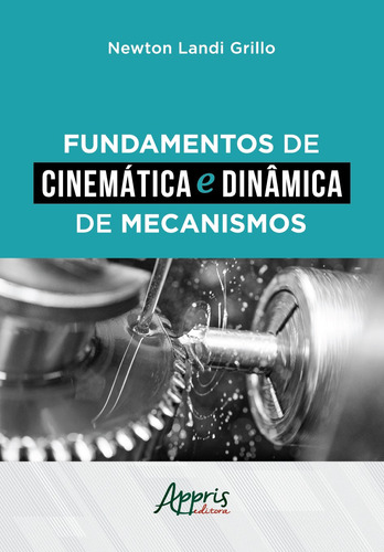 Fundamentos de cinemática e dinâmica de mecanismos, de Grillo, Newton Landi. Appris Editora e Livraria Eireli - ME, capa mole em português, 2020